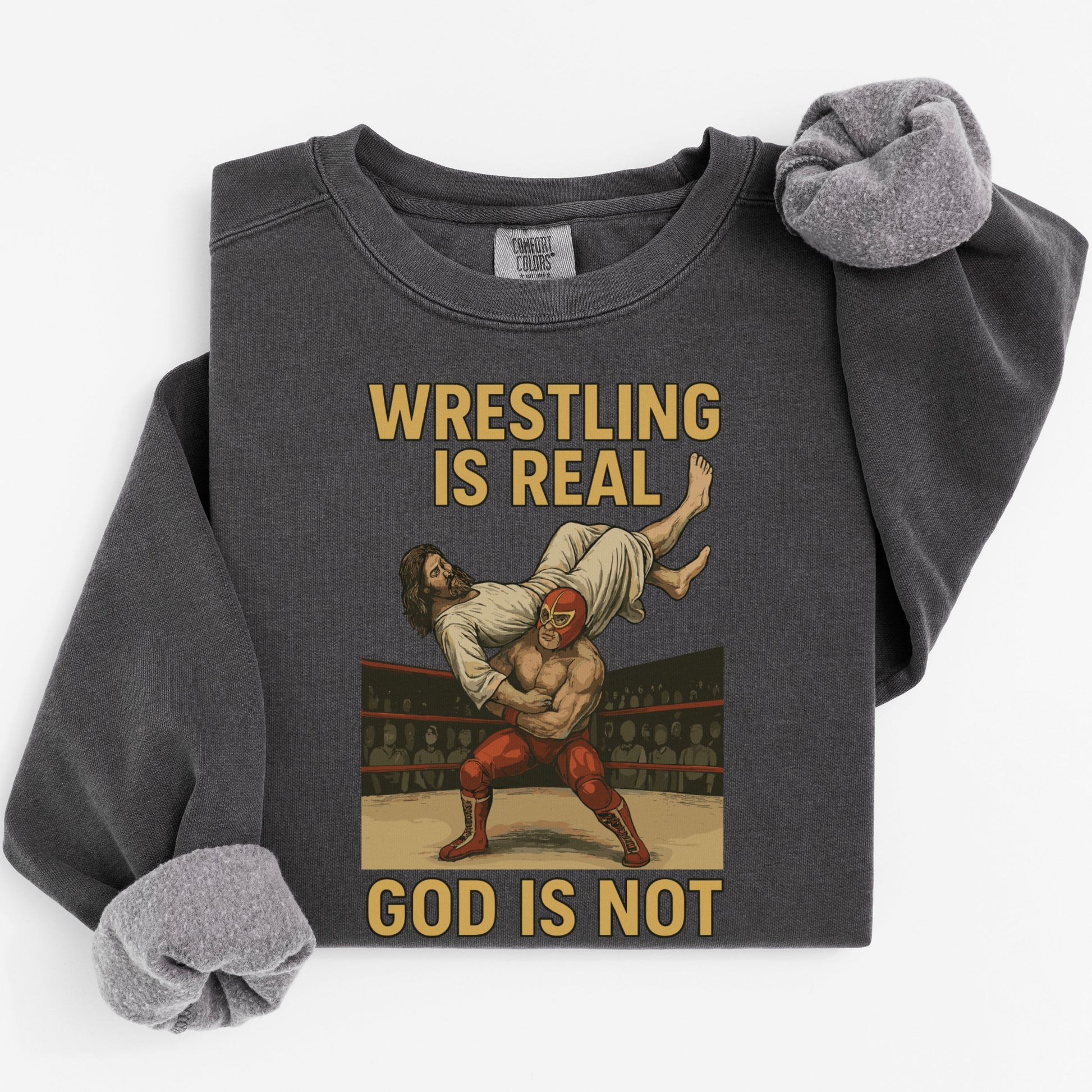 Wrestling Is Real God Is Not Graphic Sweatshirt product