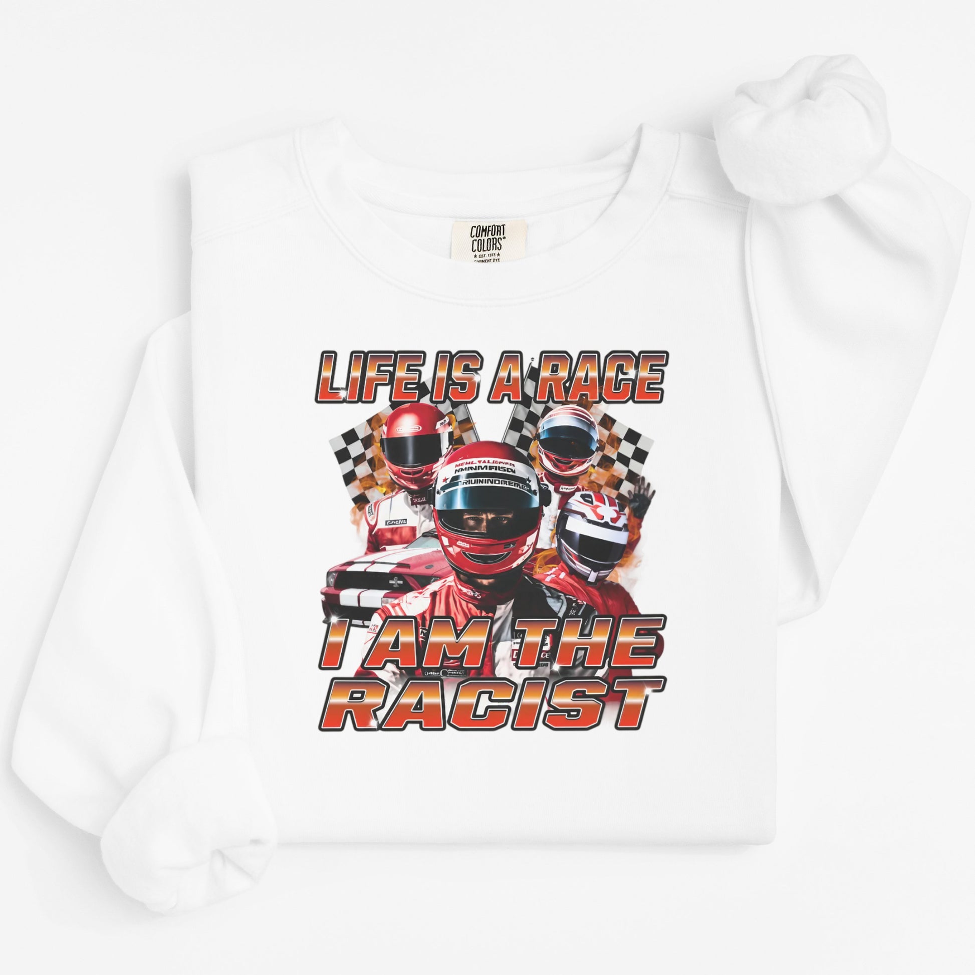 Life is a Race I Am the Racist sweatshirt product