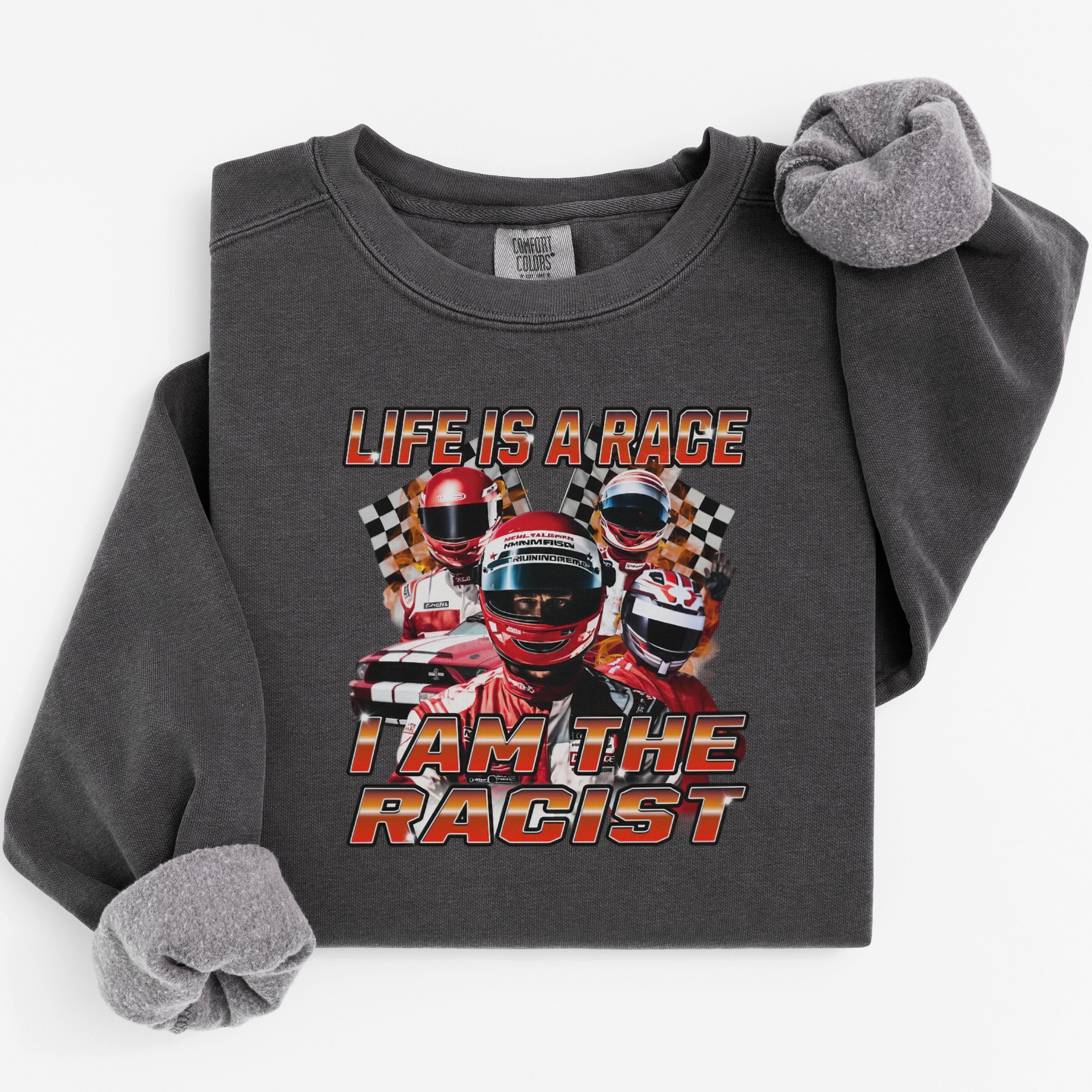 Life is a Race I am The Racist crewneck product
